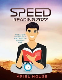 Speed Reading 2022: The Best Guide to learning how to read a book of over 100 pages in 1 hour
