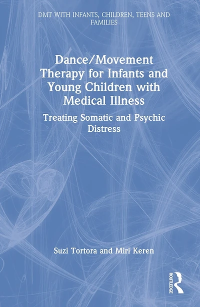 Dance/Movement Therapy for Infants and Young Children with Medical Illness: Treating Somatic Psychic Distress