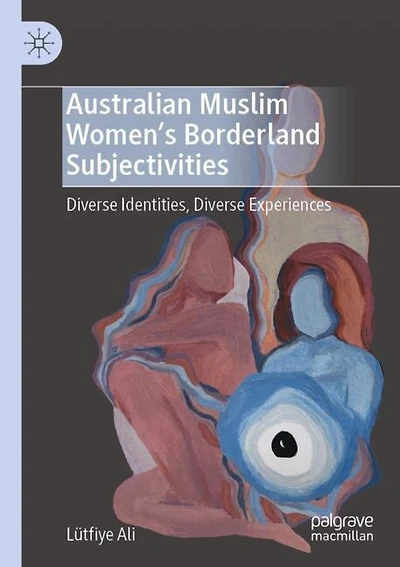 Australian Muslim Women's Borderland Subjectivities: Diverse Identities, Diverse Experiences