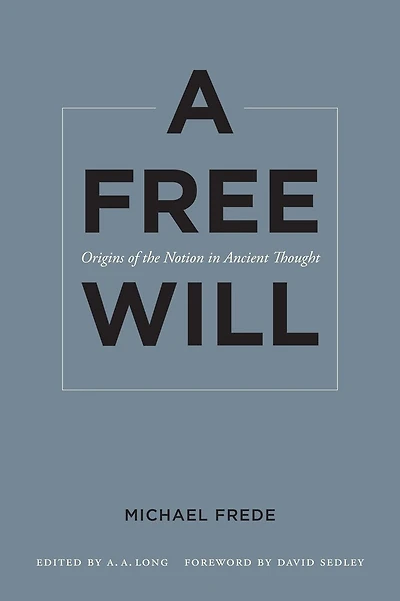 A Free Will: Origins of the Notion Ancient Thought