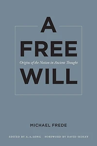 A Free Will: Origins of the Notion Ancient Thought