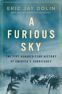 A Furious Sky: The Five-hundred-year History Of America's Hurricanes