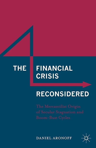 The Financial Crisis Reconsidered: Mercantilist Origin Of Secular Stagnation And Boom-bust Cycles
