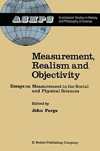 Measurement, Realism and Objectivity: Essays on Measurement the Social Physical Sciences