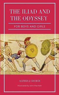 The Iliad and the Odyssey for boys and girls (Illustrated): Easy to Read Layout