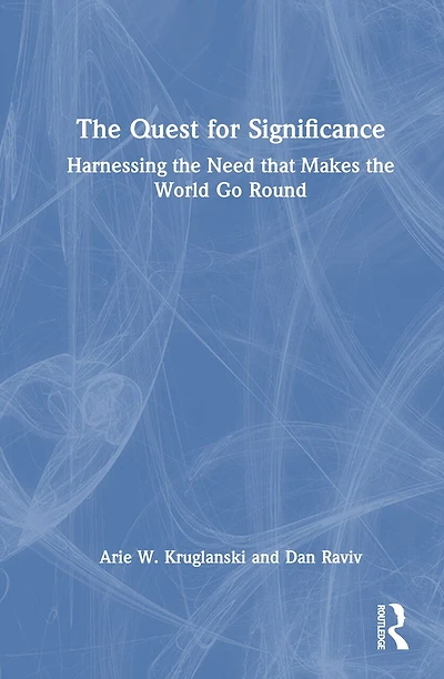 the Quest for Significance: Harnessing Need that Makes World Go Round