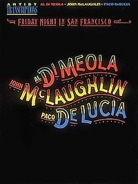 Al Di Meola, John McLaughlin and Paco Delucia - Friday Night in San Francisco: Artist Transcriptions
