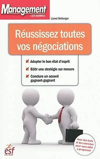 Réussissez toutes vos négociations : adopter le bon état d'esprit, bâtir une stratégie sur mesure, conclure un accord gagnant-gagnant: gagnant-gagnant