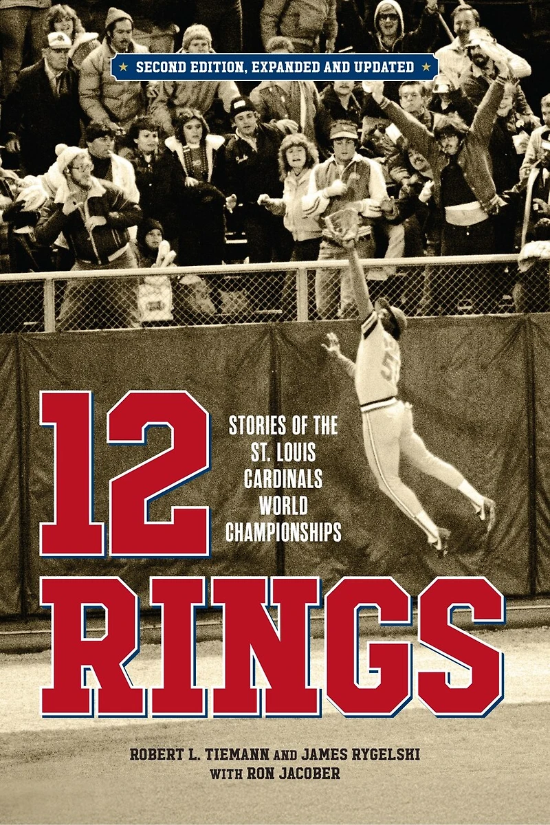 12 Rings: Stories of the St. Louis Cardinals World Championships, Second Edition, Expanded and Updated