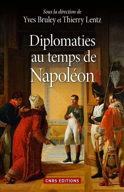 Diplomaties au temps de Napoléon: actes du colloque des 24 et 25 mars 2014