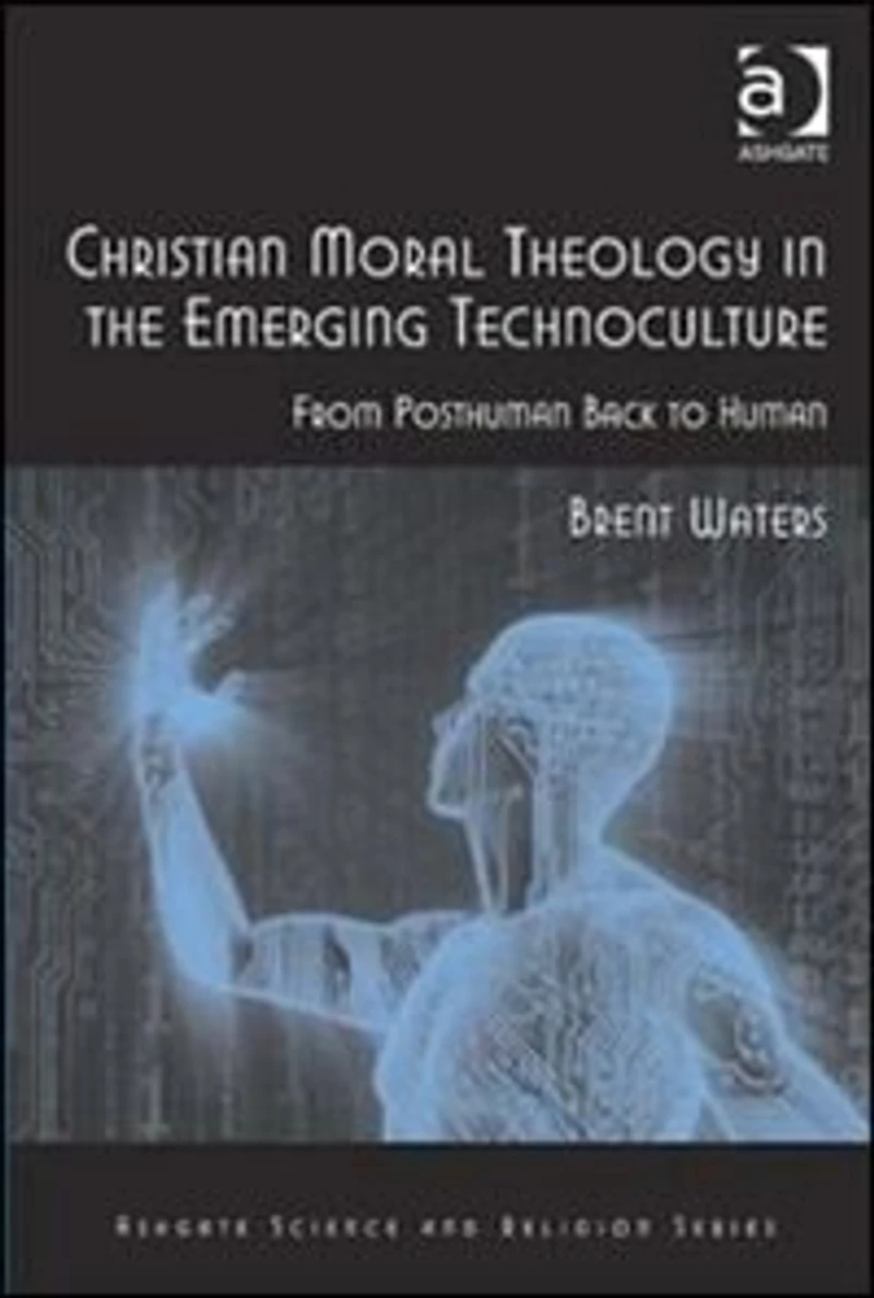 Christian Moral Theology the Emerging Technoculture: From Posthuman Back to Human