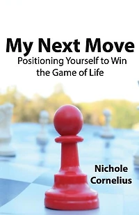 My Next Move: Positioning Yourself to Win the Game of Life