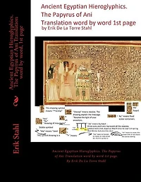 Ancient Egyptian Hieroglyphics.The Papyrus of Ani Translation word by word, 1st page: Ancient Egyptian Hieroglyphics. The Papyrus of Ani Translation word by word 1st page