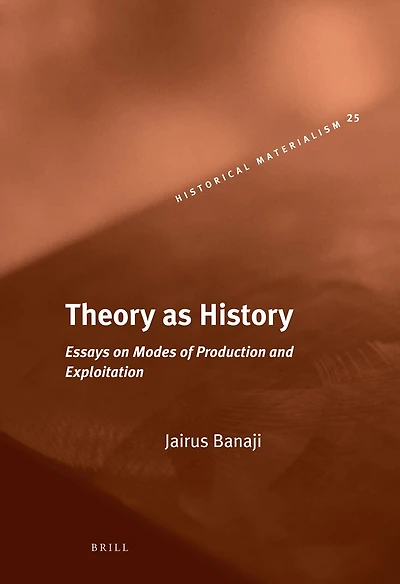 Theory as History: Essays on Modes of Production and Exploitation