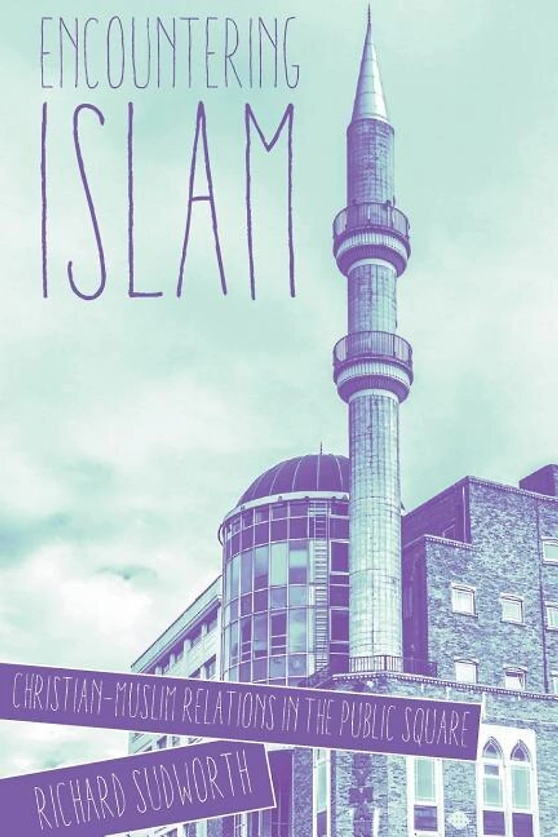 Encountering Islam: Christian-Muslim Relations the Public Square