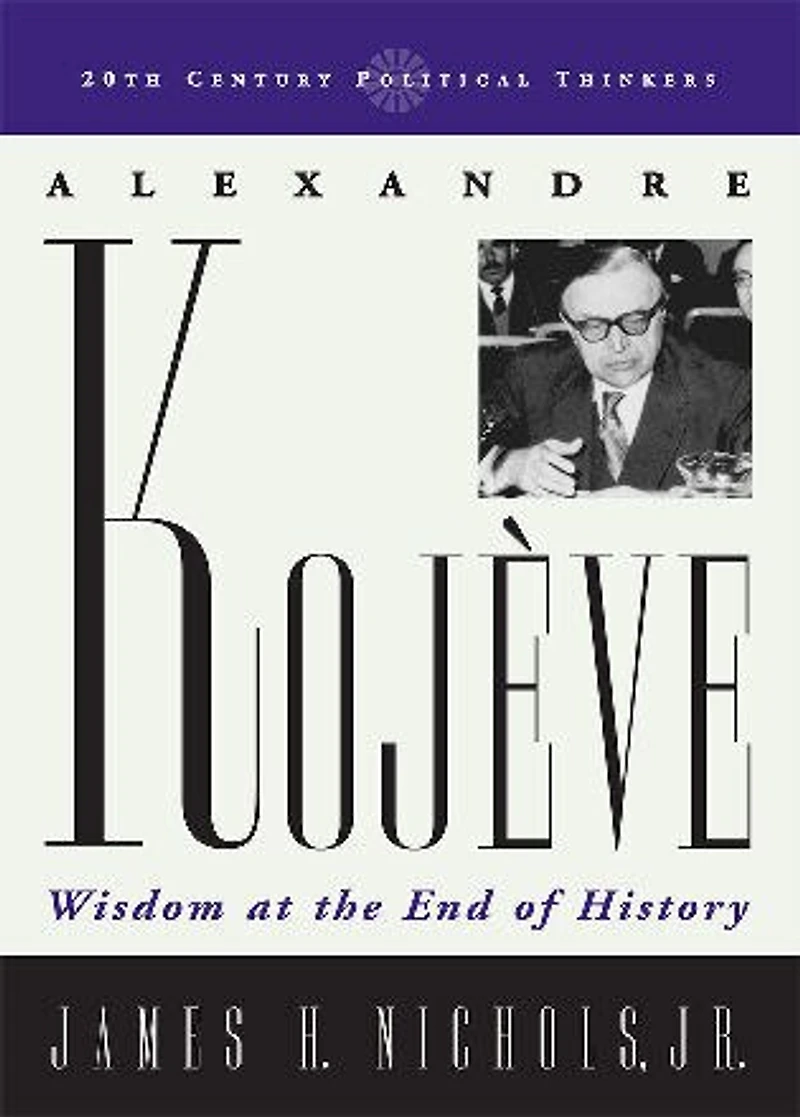 Alexandre Kojeve: Wisdom at the End of History