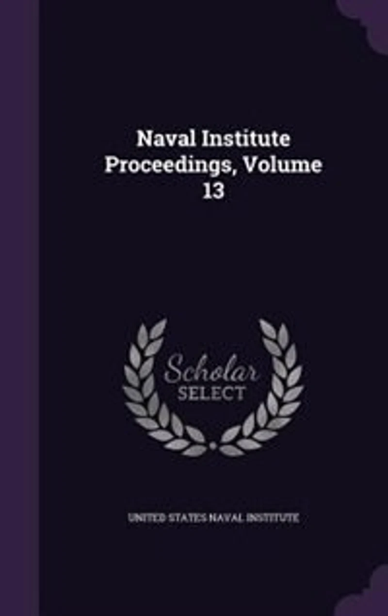 Naval Institute Proceedings, Volume 13
