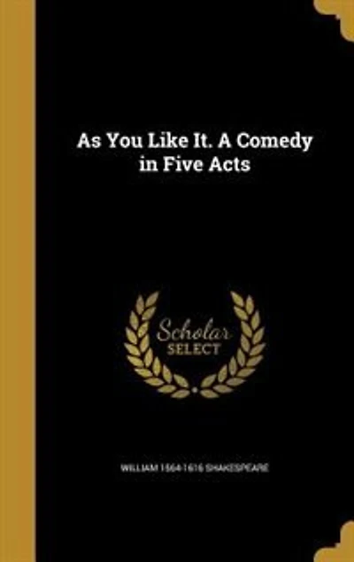 As You Like It. A Comedy in Five Acts