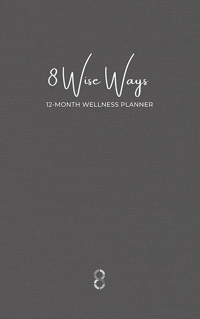8 Wise Ways 12 Month Wellness Planner: Live The 8wise Way For Better Mental Health And Wellbeing