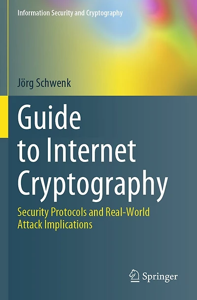 Guide to Internet Cryptography: Security Protocols and Real-World Attack Implications