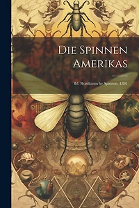 Die Spinnen Amerikas: Bd. Brasilianische Spinnen. 1891