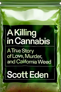A Killing Cannabis: True Story of Love, Murder, and California Weed