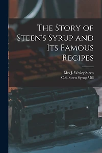 The Story of Steen's Syrup and Its Famous Recipes