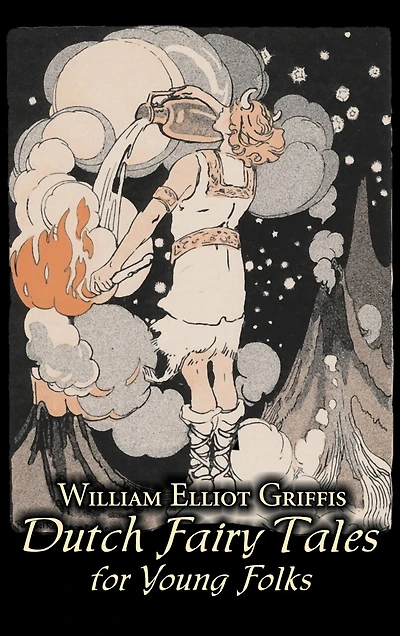 Dutch Fairy Tales for Young Folks by William Elliot Griffis, Fiction, Fairy Tales & Folklore