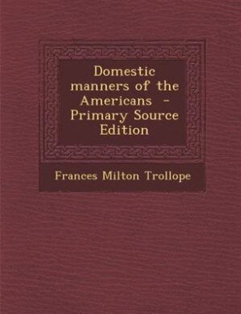 Domestic manners of the Americans - Primary Source Edition