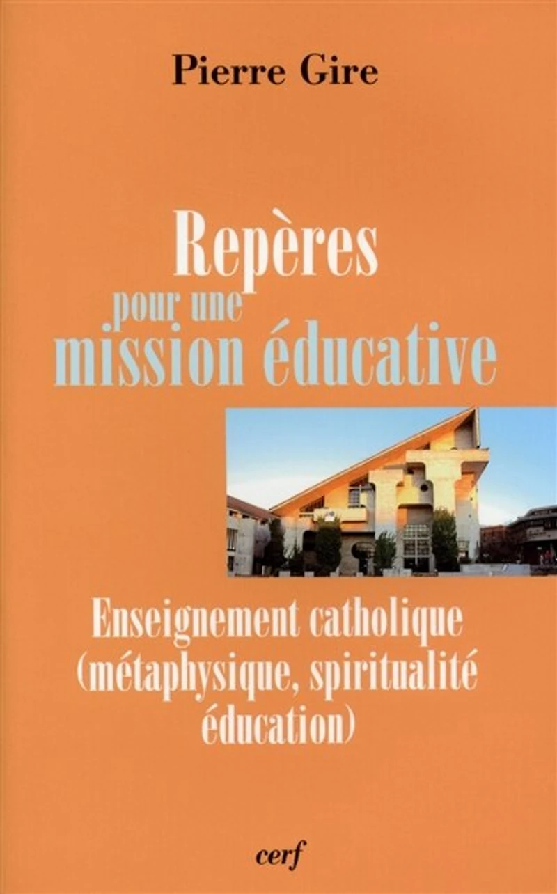 Repères pour une mission éducative: enseignement catholique (métaphysique, spiritualité, éducation)