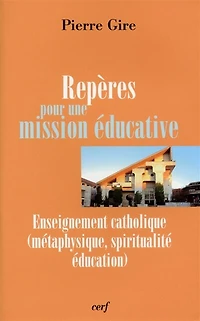 Repères pour une mission éducative: enseignement catholique (métaphysique, spiritualité, éducation)