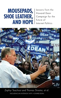 Mousepads, Shoe Leather, and Hope: Lessons from the Howard Dean Campaign for Future of Internet Politics