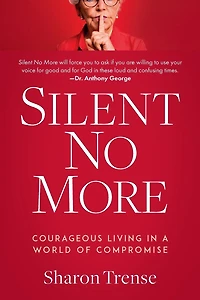 Silent No More: Courageous Living in a World of Compromise
