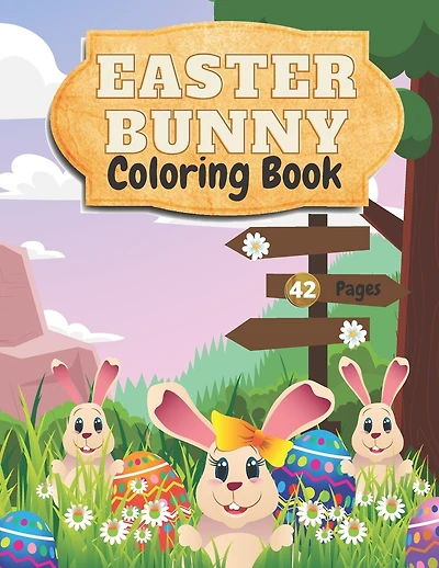 Easter Bunny Coloring Book: Amazing and Cute Coloring Book For Kids Ages 2-6--Beautiful Pictures of Easter Bunnies, Eggs, Easter Basket-- Perfect Illustrations for Stress Relief and Relaxation