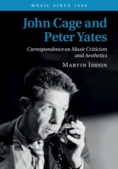John Cage and Peter Yates: Correspondence on Music Criticism Aesthetics