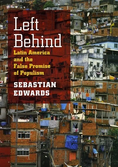 Left Behind: Latin America And The False Promise Of Populism
