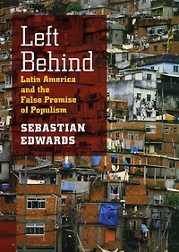 Left Behind: Latin America And The False Promise Of Populism