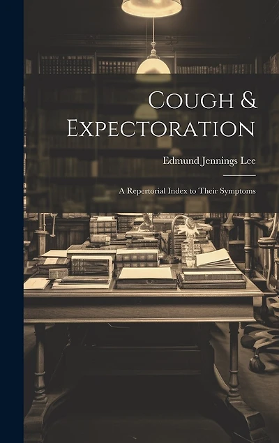 Cough & Expectoration: A Repertorial Index to Their Symptoms