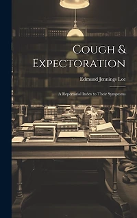 Cough & Expectoration: A Repertorial Index to Their Symptoms