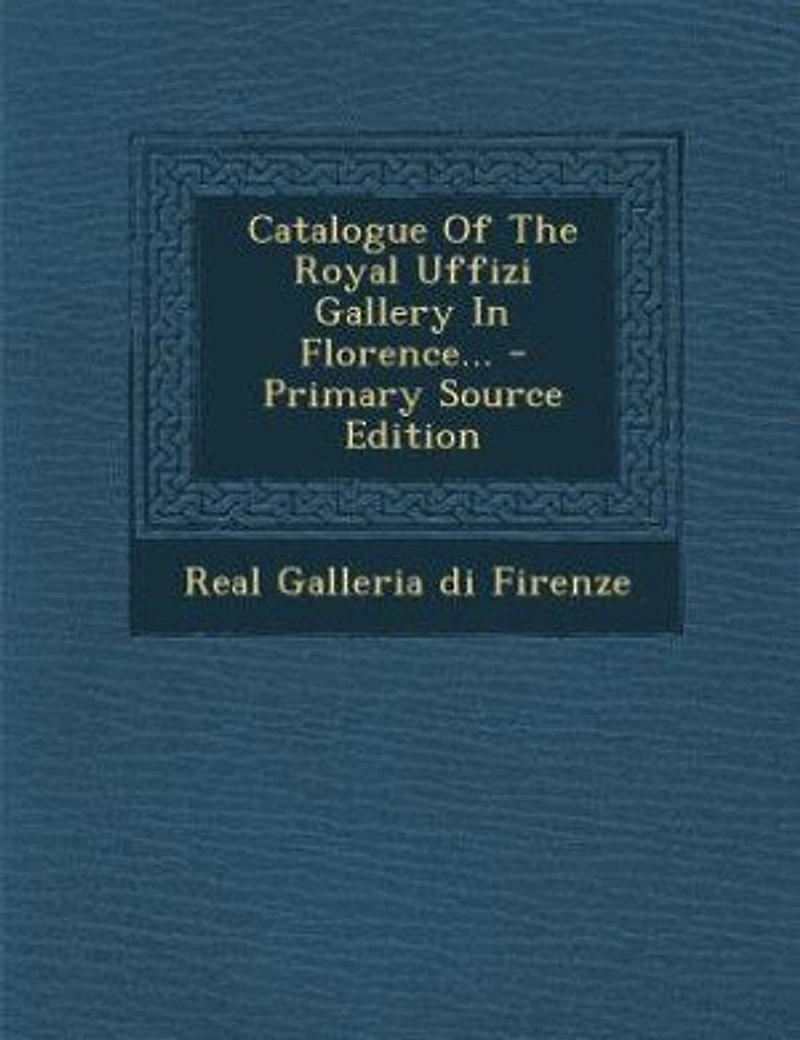Catalogue of the Royal Uffizi Gallery Florence