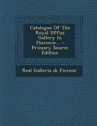 Catalogue of the Royal Uffizi Gallery Florence