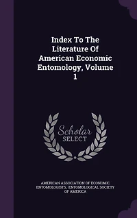 Index to the Literature of American Economic Entomology, Volume 1