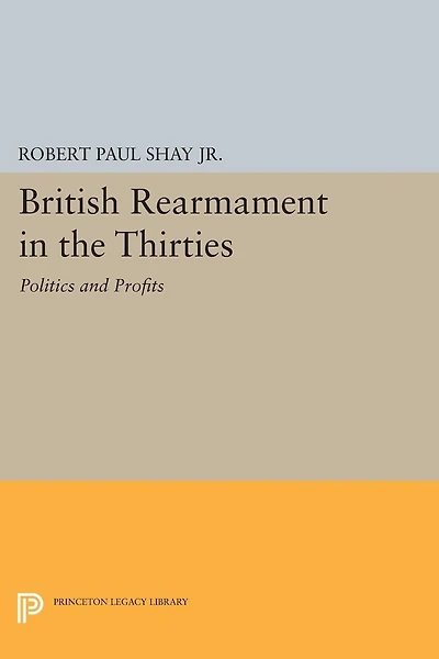 British Rearmament the Thirties: Politics and Profits