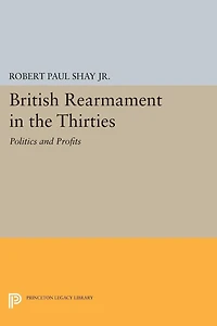 British Rearmament the Thirties: Politics and Profits