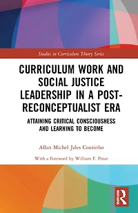 Curriculum Work and Social Justice Leadership a Post-Reconceptualist Era: Attaining Critical Consciousness Learning to Become