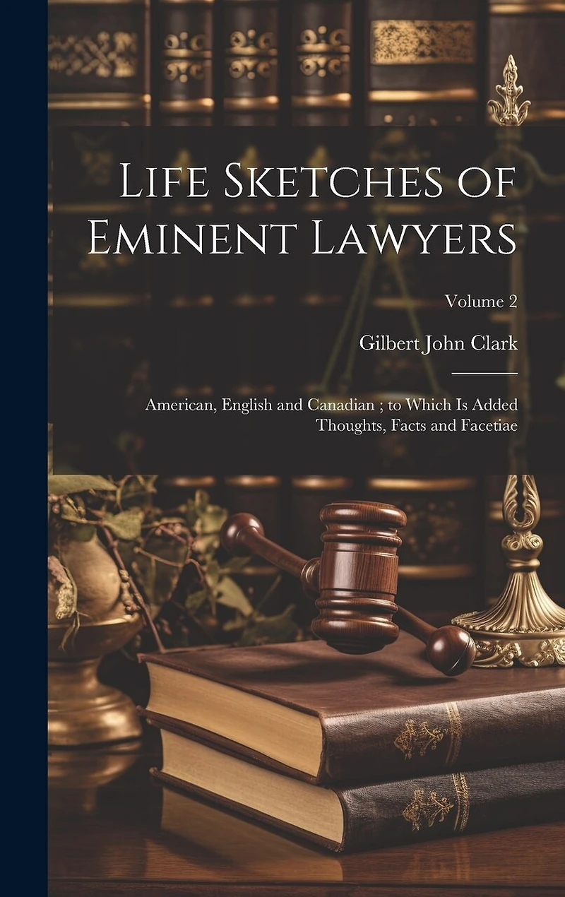Life Sketches of Eminent Lawyers: American, English and Canadian; to Which Is Added Thoughts