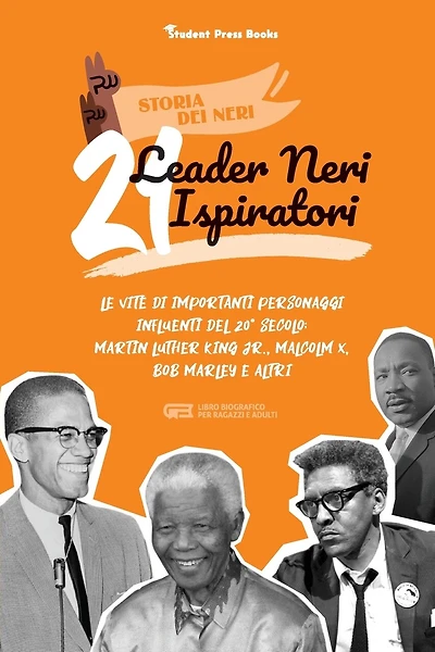 21 leader neri ispiratori: Le vite di importanti personaggi influenti del 20° secolo: Martin Luther King Jr., Malcolm X, Bob Marley e altri (libro biografico per ragazzi e adulti)