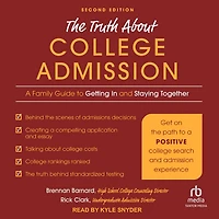 The Truth about College Admission: A Family Guide to Getting and Staying Together 2nd Edition