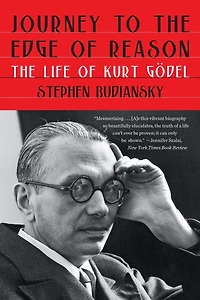 Journey to The Edge of Reason: Life Kurt Godel