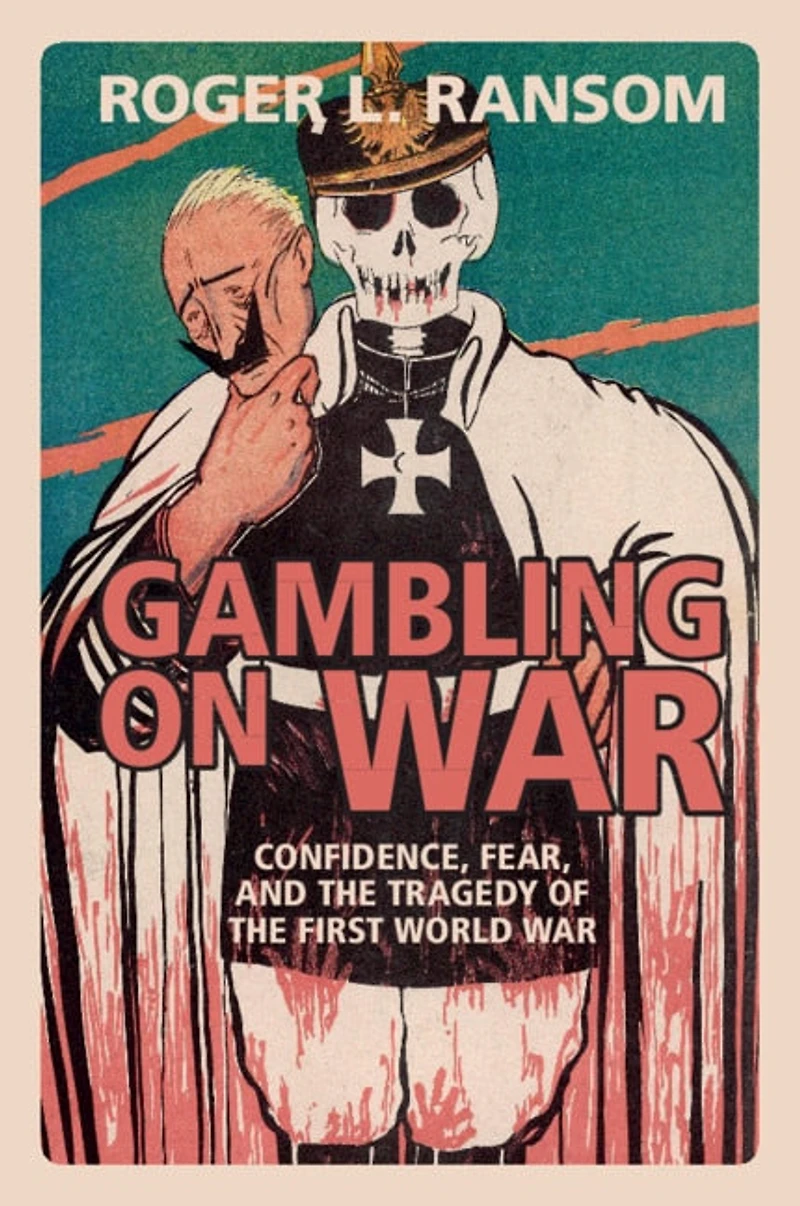 Gambling on War: Confidence, Fear, and the Tragedy of First World War